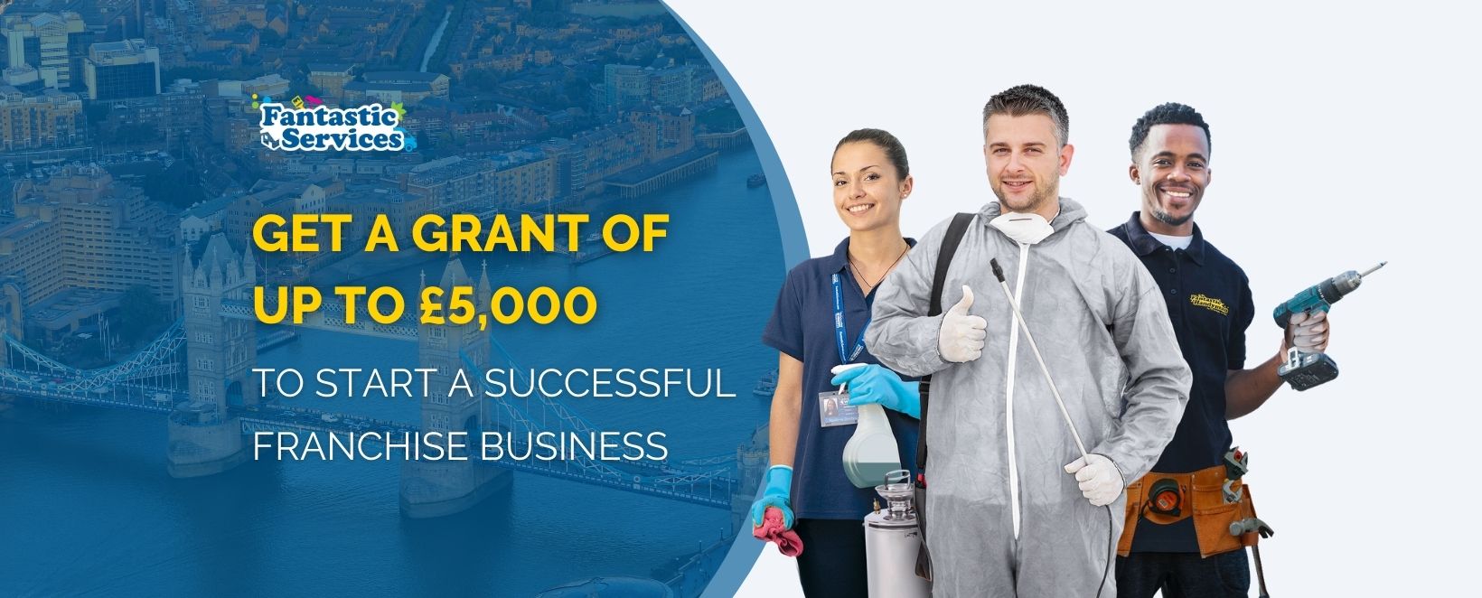 A grant of up to £5,000 is now available to start a franchise business with Fantastic Services