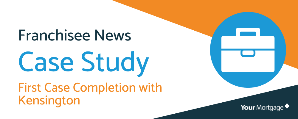 Your Mortgage Plus Case Study – First Case Completion with Kensington